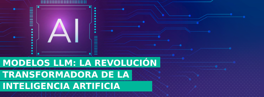 Modelos LLM: La Revolución Transformadora de la Inteligencia Artificial