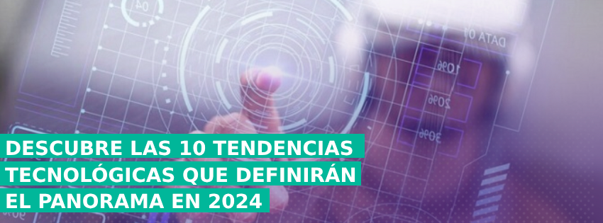 Descubre las 10 tendencias tecnológicas que definirán el panorama en 2024
