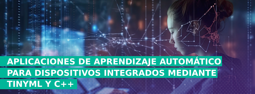 APLICACIONES DE APRENDIZAJE AUTOMÁTICO PARA DISPOSITIVOS INTEGRADOS MEDIANTE TINYML Y C++
