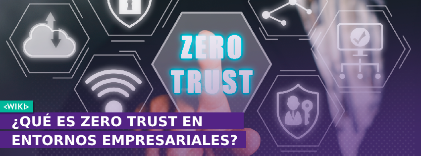 Qué es Zero Trust en entornos empresariales