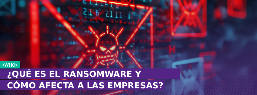 ¿Qué es el ransomware y cómo afecta a las empresas?