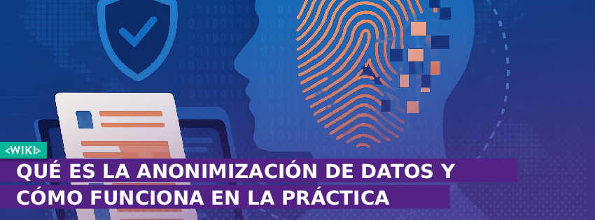 Qué es la Anonimización de Datos y Cómo Funciona en la Práctica